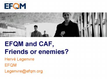 EFQM and CAF, Friends or enemies