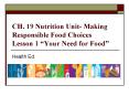 CH' 19 Nutrition Unit Making Responsible Food Choices Lesson 1 Your Need for Food PowerPoint PPT Presentation