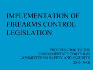 IMPLEMENTATION OF FIREARMS CONTROL LEGISLATION