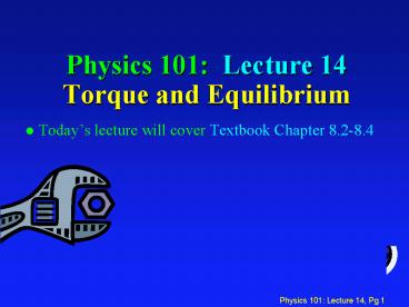 Physics 101: Lecture 14 Torque and Equilibrium