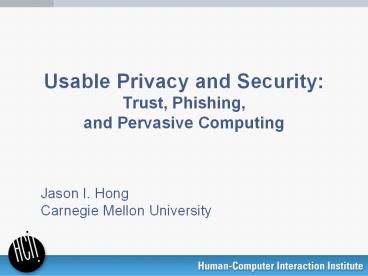 Usable Privacy and Security: Trust, Phishing, and Pervasive Computing