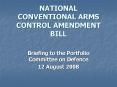 NATIONAL CONVENTIONAL ARMS CONTROL AMENDMENT BILL PowerPoint PPT Presentation