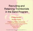 Recruiting and Retaining Trombonists in the Band Program PowerPoint PPT Presentation