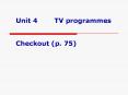 Unit 4TV programmes Checkout p' 75 PowerPoint PPT Presentation