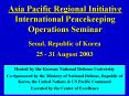 Asia Pacific Regional Initiative International Peacekeeping Operations Seminar PowerPoint PPT Presentation