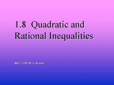 1'8 Quadratic and Rational Inequalities MAC 1140 Mrs' Kessler