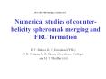 Numerical studies of counter-helicity spheromak merging and FRC formation PowerPoint PPT Presentation