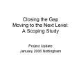 Closing the Gap Moving to the Next Level: A Scoping Study PowerPoint PPT Presentation
