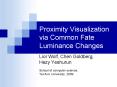 Proximity Visualization via Common Fate Luminance Changes PowerPoint PPT Presentation