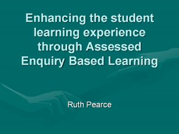 Enhancing the student learning experience through Assessed Enquiry Based Learning