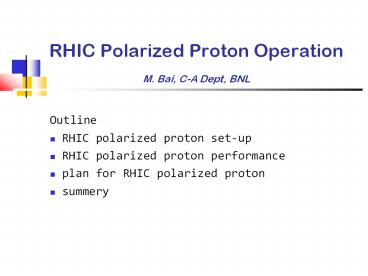 RHIC Polarized Proton Operation M. Bai, C-A Dept, BNL