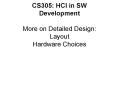 CS305: HCI in SW Development More on Detailed Design: Layout Hardware Choices PowerPoint PPT Presentation