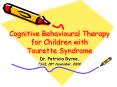 Cognitive Behavioural Therapy for Children with Tourette Syndrome PowerPoint PPT Presentation