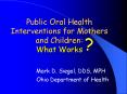 Public Oral Health Interventions for Mothers and Children:  What Works PowerPoint PPT Presentation