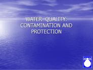 WATER QUALITY: CONTAMINATION AND PROTECTION