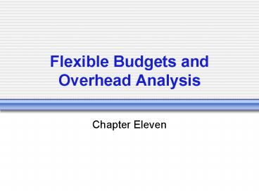 Flexible Budgets and Overhead Analysis