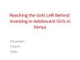Reaching the Girls Left Behind: Investing in Adolescent Girls in Kenya PowerPoint PPT Presentation