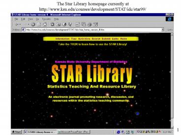 The Star Library homepage currently at http:www'ksu'educoursesdevelopmentSTATidcstar99