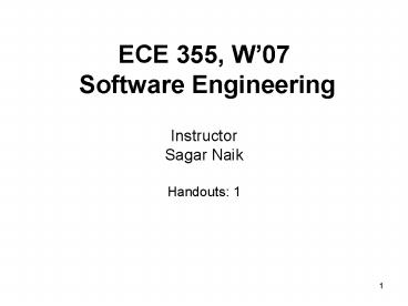 ECE 355, W07 Software Engineering Instructor Sagar Naik Handouts: 1