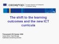 The shift to the learning outcomes and the new ICT curricula PowerPoint PPT Presentation