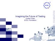 Imagining the Future of Testing Dudley Dolan ECDL Foundation