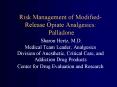 Risk Management of Modified-Release Opiate Analgesics: Palladone Sharon Hertz, M.D. Medical Team Leader, Analgesics Division of Anesthetic, Critical Care, and Addiction Drug Products Center for Drug Evaluation and Research PowerPoint PPT Presentation