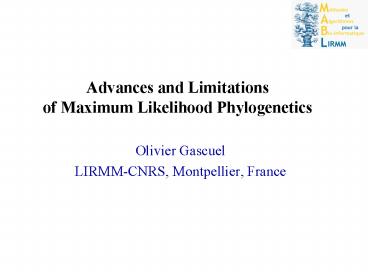 Advances and Limitations of Maximum Likelihood Phylogenetics
