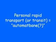 Personal rapid transport (or transit) = 
