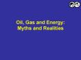 Oil, Gas and Energy: Myths and Realities PowerPoint PPT Presentation