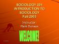 SOCIOLOGY 201 INTRODUCTION TO SOCIOLOGY Fall 2003 PowerPoint PPT Presentation