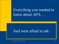 Everything you wanted to know about APA PowerPoint PPT Presentation