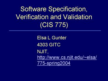 Software Specification, Verification and Validation CIS 775