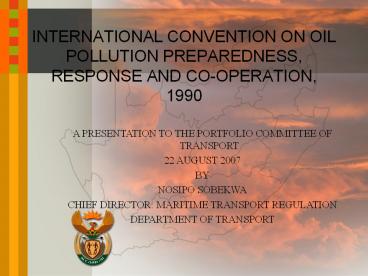 INTERNATIONAL CONVENTION ON OIL POLLUTION PREPAREDNESS, RESPONSE AND CO-OPERATION, 1990
