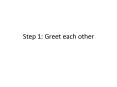 Step 1: Greet each other PowerPoint PPT Presentation