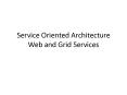Service Oriented Architecture Web and Grid Services PowerPoint PPT Presentation