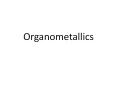 Organometallics PowerPoint PPT Presentation