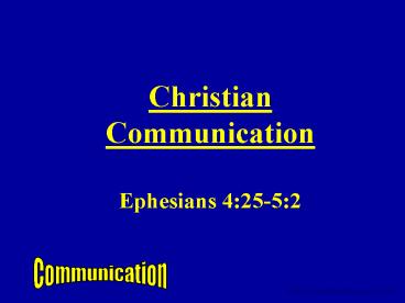 Christian Communication  Ephesians 4:25-5:2