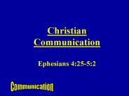 Christian Communication  Ephesians 4:25-5:2