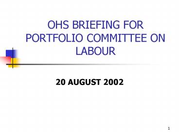 OHS BRIEFING FOR PORTFOLIO COMMITTEE ON LABOUR