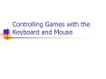 Controlling Games with the Keyboard and Mouse PowerPoint PPT Presentation