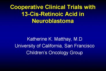 Cooperative Clinical Trials with 13-Cis-Retinoic Acid in Neuroblastoma