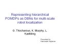 Representing%20hierarchical%20POMDPs%20as%20DBNs%20for%20multi-scale%20robot%20localization PowerPoint PPT Presentation