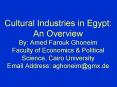 Cultural Industries in Egypt: An Overview By: Amed Farouk Ghoneim Faculty of Economics PowerPoint PPT Presentation