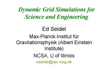 Dynamic Grid Simulations for Science and Engineering