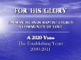 FOR HIS GLORY CAYMAN ISLANDS BAPTIST CHURCH A COMMUNITY OF LOVE A 2020 Vision The Establishing Years PowerPoint PPT Presentation