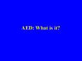 AED: What is it PowerPoint PPT Presentation