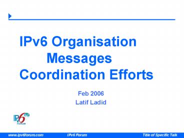 IPv6 Organisation Messages Coordination Efforts