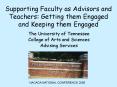 Supporting Faculty as Advisors and Teachers: Getting them Engaged and Keeping them Engaged PowerPoint PPT Presentation