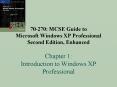 70-270: MCSE Guide to Microsoft Windows XP Professional  Second Edition, Enhanced Chapter 1: Introduction to Windows XP Professional PowerPoint PPT Presentation
