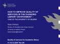 HOW TO IMPROVE QUALITY OF SERVICES IN THE CHANGING LIBRARY ENVIRONMENT CASE OF THE UNIVERSITY OF HEL PowerPoint PPT Presentation